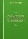 The Works of Alexander Pope, Esq. .: With His Last Corrections, Additions, and Improvements; As They Were Delivered to the Editor a Little Before . and Notes of R. Warbuton, Volume 7 - Pope Alexander