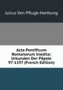 Acta Pontificum Romanorum Inedita: Urkunden Der Papste 97-1197 (French Edition) - Julius von Pflugk-Harttung