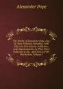 The Works of Alexander Pope, Esq: In Nine Volumes Complete, with His Last Corrections, Additions, and Improvements, As They Were Delivered to the . and Notes of Mr. Warburton, Volume 7 - Pope Alexander