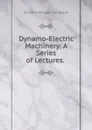 Dynamo-Electric Machinery: A Series of Lectures. . - Silvanus Phillips Thompson