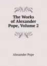 The Works of Alexander Pope, Volume 2 - Pope Alexander