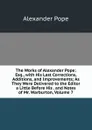 The Works of Alexander Pope: Esq., with His Last Corrections, Additions, and Improvements; As They Were Delivered to the Editor a Little Before His . and Notes of Mr. Warburton, Volume 7 - Pope Alexander