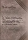 The Works of Alexander Pope, Esq. .: With His Last Corrections, Additions, and Improvements; As They Were Delivered to the Editor a Little Before . and Notes of R. Warbuton, Volume 8 - Pope Alexander