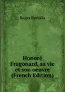 Honore Fragonard, sa vie et son oeuvre (French Edition) - Roger Portalis