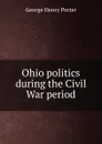 Ohio politics during the Civil War period - George Henry Porter