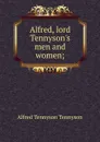 Alfred, lord Tennyson.s men and women; - Alfred Tennyson