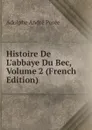 Histoire De L.abbaye Du Bec, Volume 2 (French Edition) - Adolphe André Porée