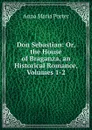 Don Sebastian: Or, the House of Braganza, an Historical Romance, Volumes 1-2 - Anna Maria Porter