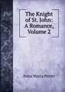 The Knight of St. John: A Romance, Volume 2 - Anna Maria Porter