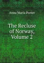 The Recluse of Norway, Volume 2 - Anna Maria Porter