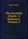 The Scottish Chiefs: A Romance, Volume 2 - Jane Porter
