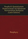 Porphyrii Quaestionum Homericarum Ad Odysseam Pertinentium Reliquias (Latin Edition) - Porphyry