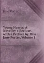 Young Hearts: A Novel by a Recluse. with a Preface by Miss Jane Porter, Volume 1 - Jane Porter