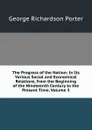 The Progress of the Nation: In Its Various Social and Economical Relations, from the Beginning of the Nineteenth Century to the Present Time, Volume 3 - George Richardson Porter