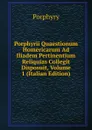 Porphyrii Quaestionum Homericarum Ad Iliadem Pertinentium Reliquias Collegit Disposuit, Volume 1 (Italian Edition) - Porphyry