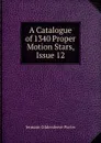 A Catalogue of 1340 Proper Motion Stars, Issue 12 - Jermain Gildersleeve Porter