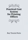 Practical Cost System for Printing Offices - Roy Trewin Porte