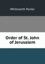 Order of St. John of Jerusalem - Whitworth Porter