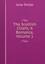 The Scottish Chiefs: A Romance, Volume 1 - Jane Porter