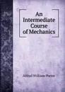 An Intermediate Course of Mechanics - Alfred William Porter