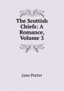 The Scottish Chiefs: A Romance, Volume 3 - Jane Porter