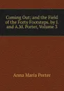 Coming Out; and the Field of the Forty Footsteps. by J. and A.M. Porter, Volume 3 - Anna Maria Porter