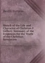 Sketch of the Life and Character of Christian F. Gellert: Summary of the Evidences for the Truth of the Christian Revelation - Beilby Porteus