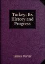 Turkey: Its History and Progress - James Porter