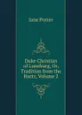 Duke Christian of Luneburg, Or, Tradition from the Hartz, Volume 2 - Jane Porter