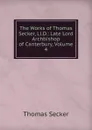 The Works of Thomas Secker, Ll.D.: Late Lord Archbishop of Canterbury, Volume 4 - Thomas Secker