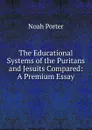 The Educational Systems of the Puritans and Jesuits Compared: A Premium Essay - Noah Porter