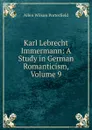 Karl Lebrecht Immermann: A Study in German Romanticism, Volume 9 - Allen Wilson Porterfield