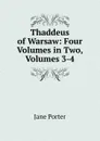 Thaddeus of Warsaw: Four Volumes in Two, Volumes 3-4 - Jane Porter