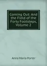 Coming Out: And the Field of the Forty Footsteps, Volume 2 - Anna Maria Porter