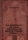 Don Sebastian, Or, the House of Braganza: An Historical Romance, Volume 3 - Anna Maria Porter