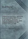 A Historical Discourse, Delivered by Request, Before the Citizens of Farmington, November 4, 1840: In Commemoration of the Original Settlement of the Ancient Town, in 1640 - Noah Porter