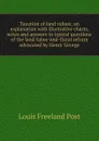 Taxation of land values; an explanation with illustrative charts, notes and answers to typical questions of the land-labor-and-fiscal reform advocated by Henry George - Louis Freeland Post