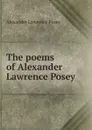 The poems of Alexander Lawrence Posey - Alexander Lawrence Posey