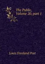 The Public, Volume 20,.part 1 - Louis Freeland Post