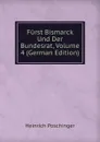 Furst Bismarck Und Der Bundesrat, Volume 4 (German Edition) - Heinrich Poschinger