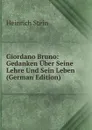 Giordano Bruno: Gedanken Uber Seine Lehre Und Sein Leben (German Edition) - Heinrich Stein