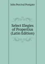 Select Elegies of Propertius (Latin Edition) - John Percival Postgate