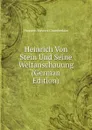 Heinrich Von Stein Und Seine Weltanschauung (German Edition) - Houston Stewart Chamberlain