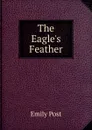 The Eagle.s Feather - Emily Post