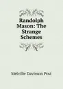 Randolph Mason: The Strange Schemes - Melville Davisson Post
