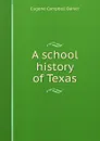 A school history of Texas - Eugene Campbell Barker