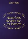 Aphorisms, maxims, etc., for learners - Robert Potts