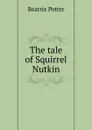 The tale of Squirrel Nutkin - Beatrix Potter
