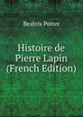 Histoire de Pierre Lapin (French Edition) - Beatrix Potter
