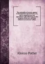 The principles of science applied to the domestic and mechanic arts, and to manufactures and agriculture: with reflections on the progress of the arts, and their influence on national welfare - Alonzo Potter